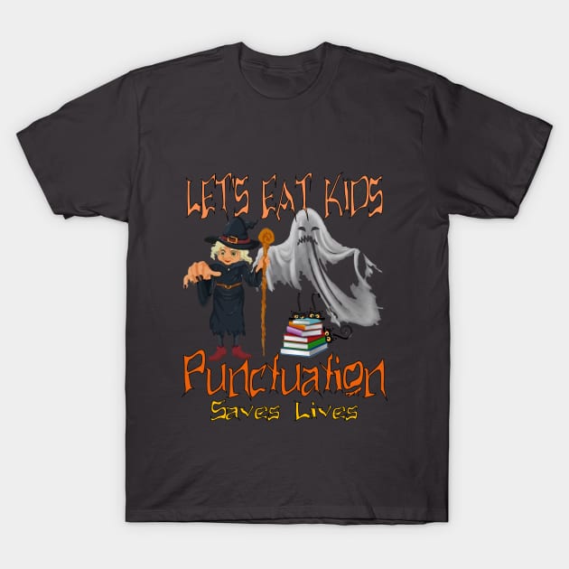 Lets Eat Kids Punctuation Saves Lives Shirt T-Shirt by DOUHALY